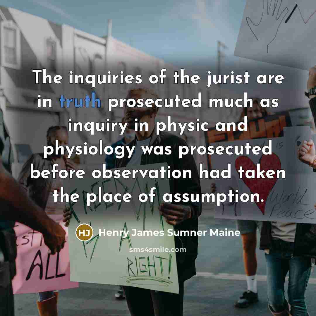 “The inquiries of the jurist are in truth prosecuted much…” quote by Henry James Sumner Maine