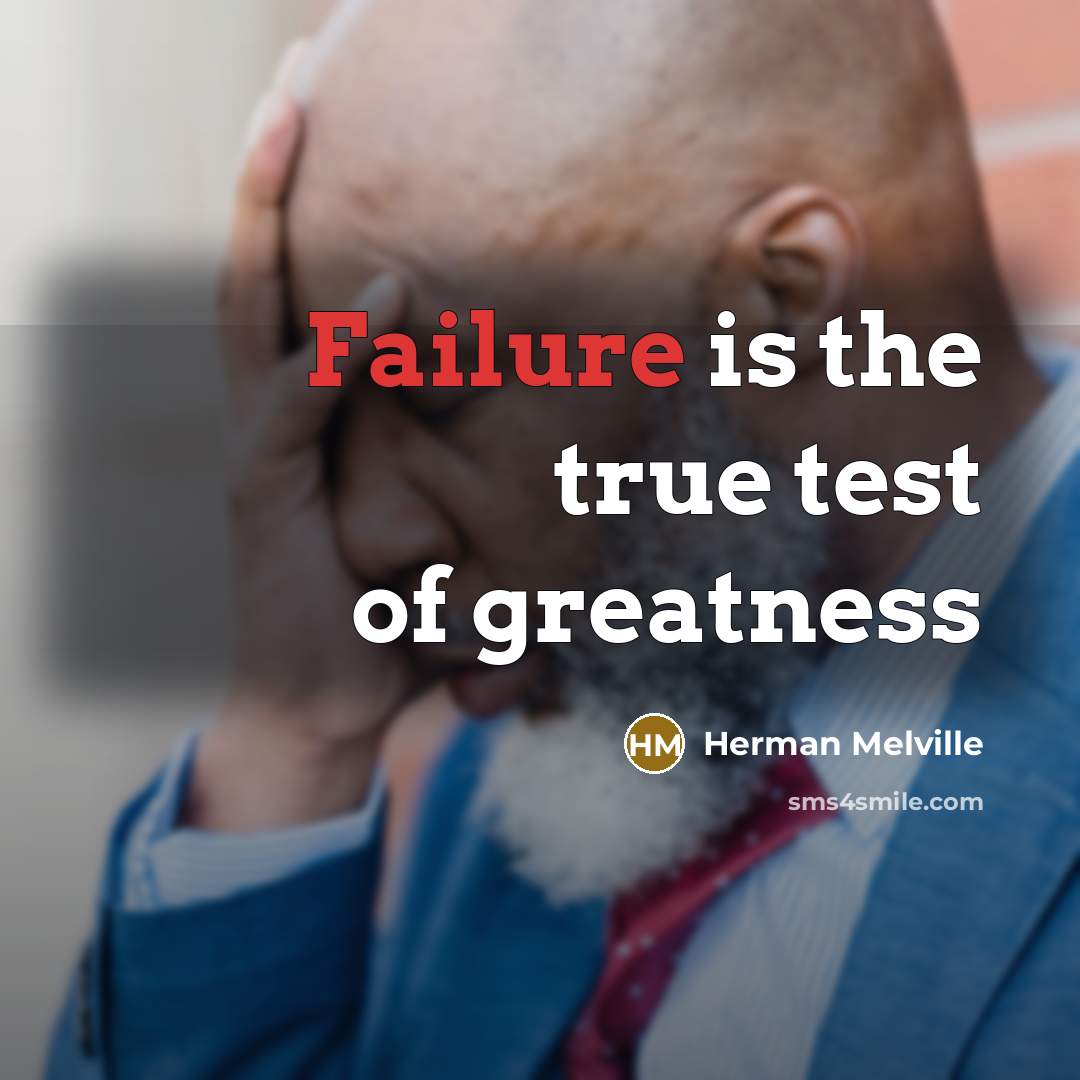 “Failure is the true test of greatness…” quote by Herman Melville