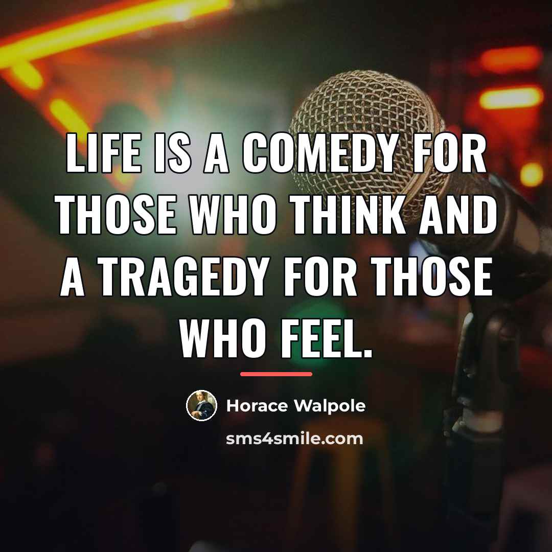 “Life is a comedy for those who think and a…” quote by Horace Walpole