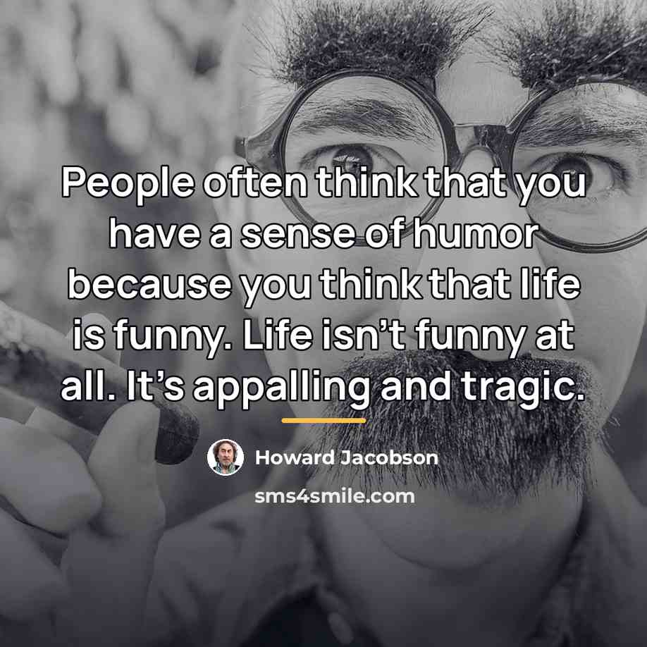 “People often think that you have a sense of humor…” quote by Howard Jacobson
