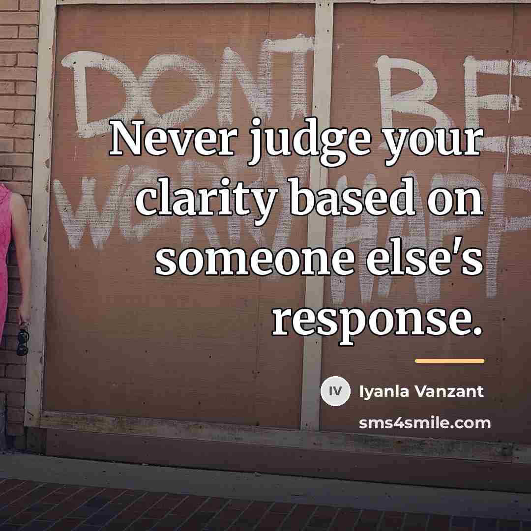 “Never judge your clarity based on someone else's response.…” quote by Iyanla Vanzant