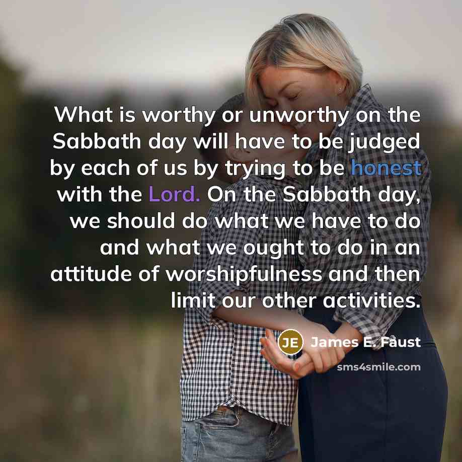 “What is worthy or unworthy on the Sabbath day will…” quote by James E. Faust