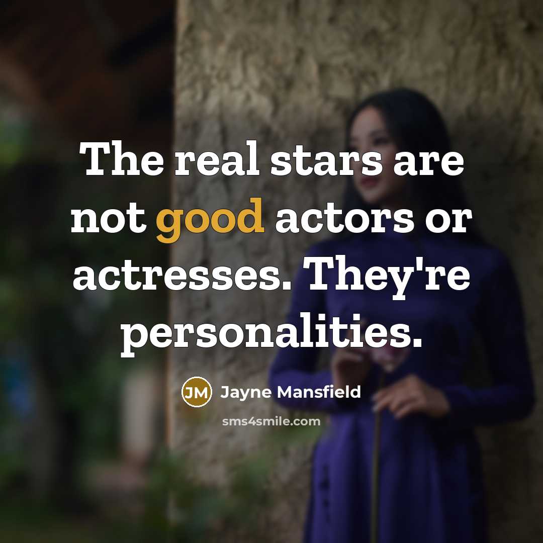 “The real stars are not good actors or actresses. They're personalities.” quote by Jayne Mansfield