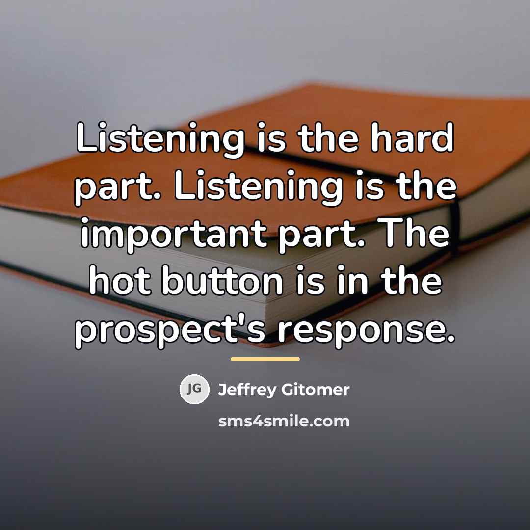 “Listening is the hard part. Listening is the important part.…” quote by Jeffrey Gitomer