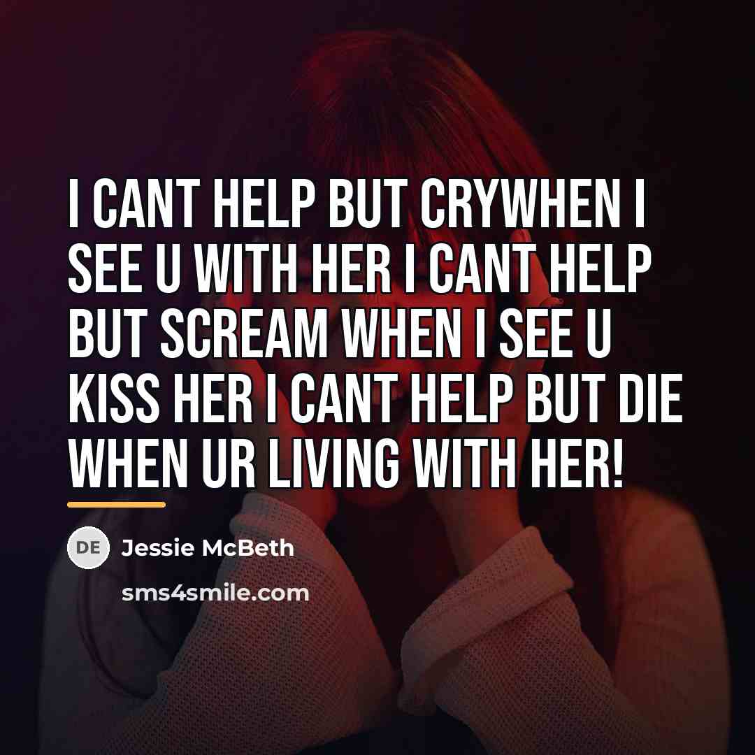 “I cant help but crywhen I see u with her…” quote by Jessie McBeth