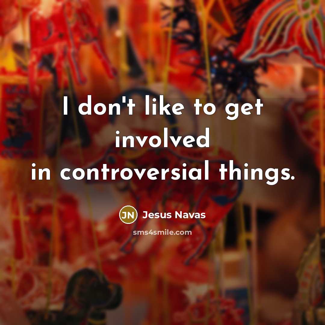 “I don't like to get involved in controversial things.…” quote by Jesus Navas