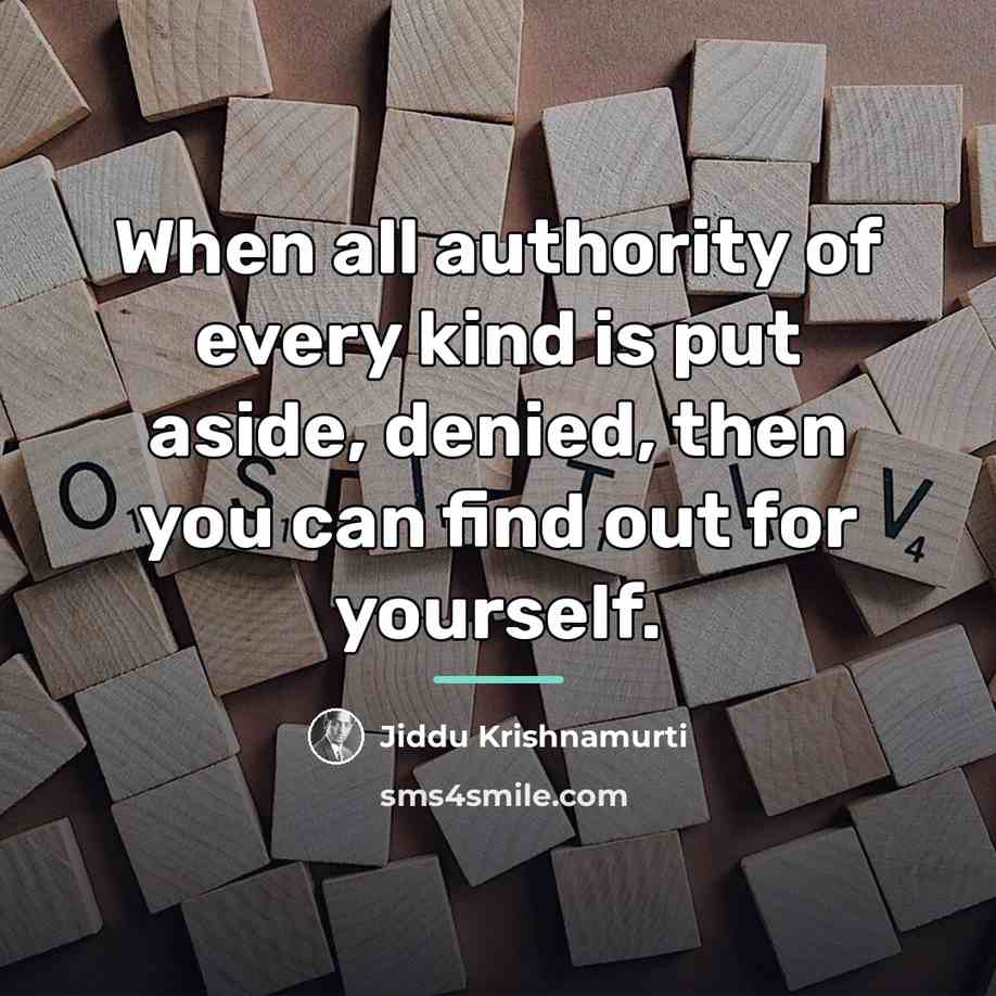 “When all authority of every kind is put aside, denied,…” quote by Jiddu Krishnamurti