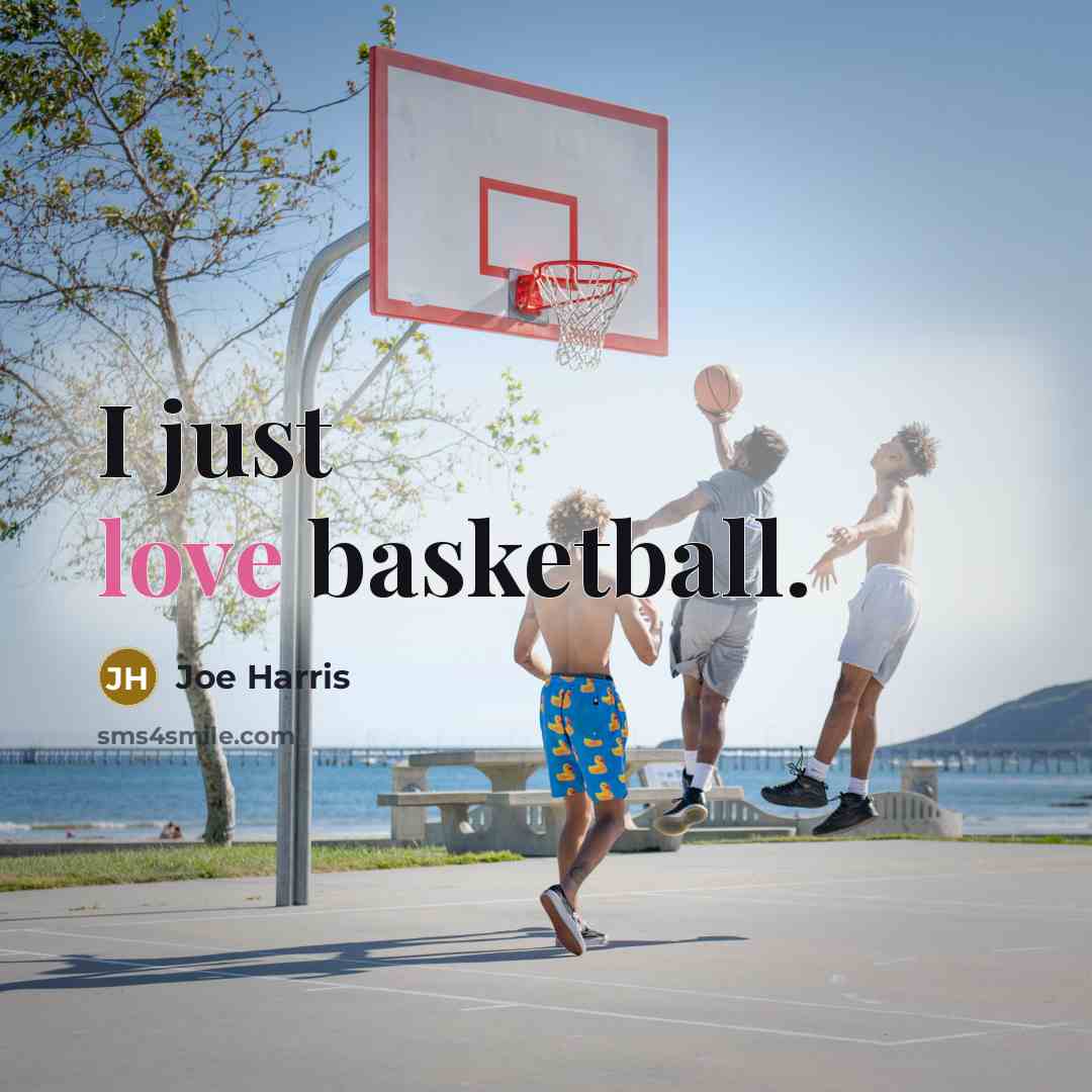 “I just love basketball.…” quote by Joe Harris