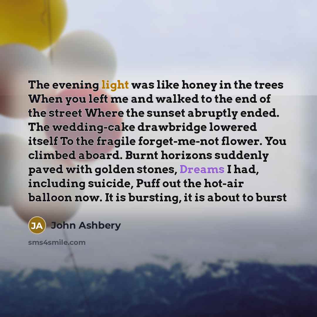 “The evening light was like honey in the trees When…” quote by John Ashbery