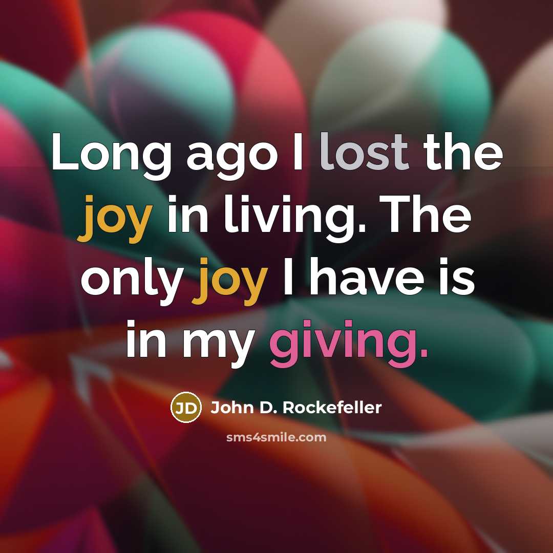 “Long ago I lost the joy in living. The only…” quote by John D. Rockefeller