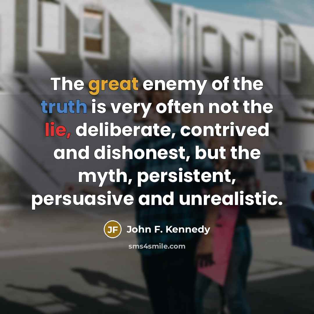 “The great enemy of the truth is very often not…” quote by John F. Kennedy