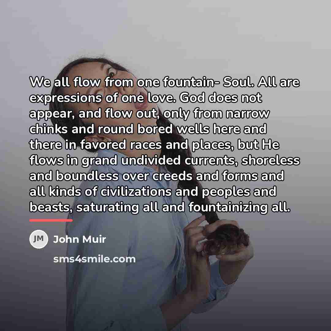 “We all flow from one fountain- Soul. All are expressions…” quote by John Muir