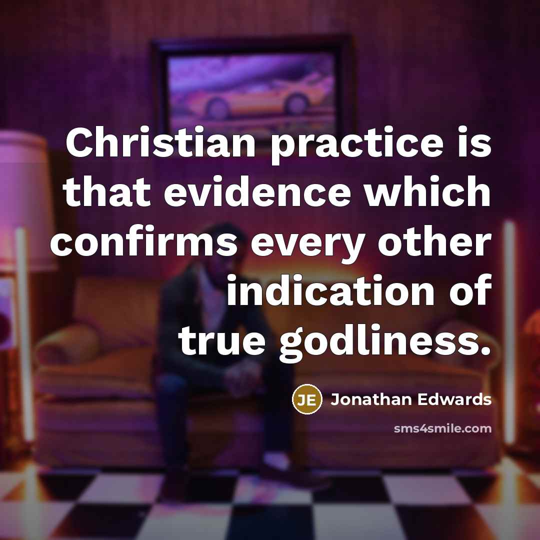 “Christian practice is that evidence which confirms every other indication…” quote by Jonathan Edwards