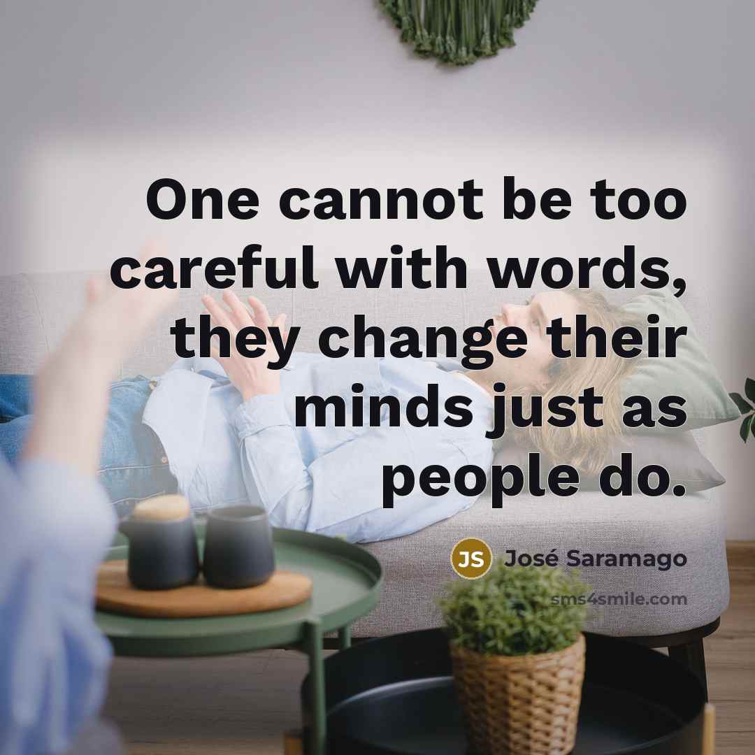 “One cannot be too careful with words, they change their…” quote by Jose Saramago