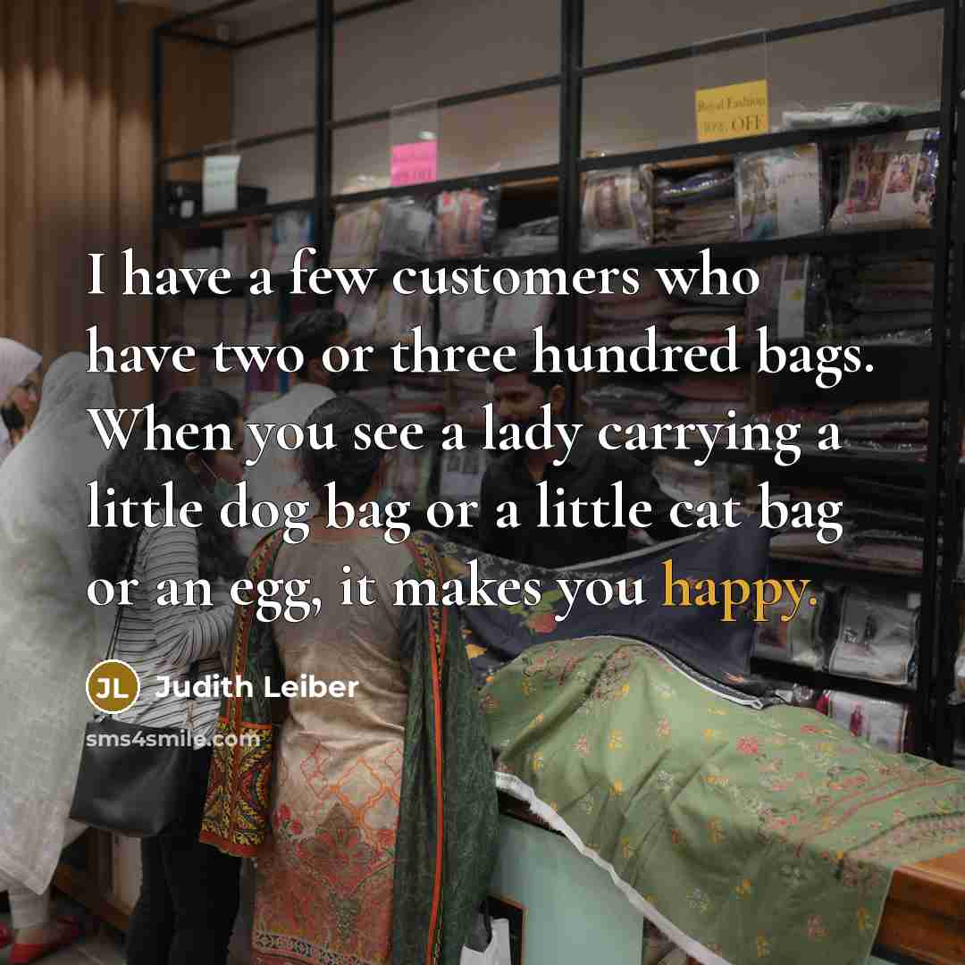 “I have a few customers who have two or three…” quote by Judith Leiber