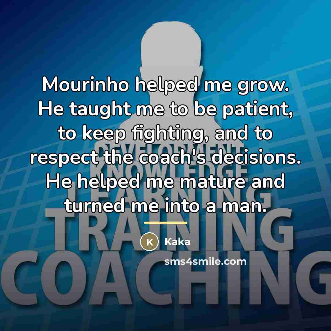 “Mourinho helped me grow. He taught me to be patient,…” quote by Kaka