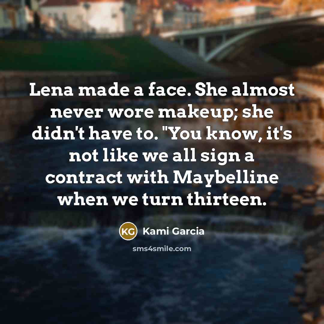 “Lena made a face. She almost never wore makeup; she…” quote by Kami Garcia