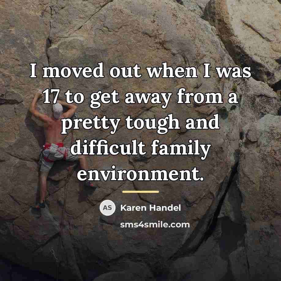 “I moved out when I was 17 to get away…” quote by Karen Handel