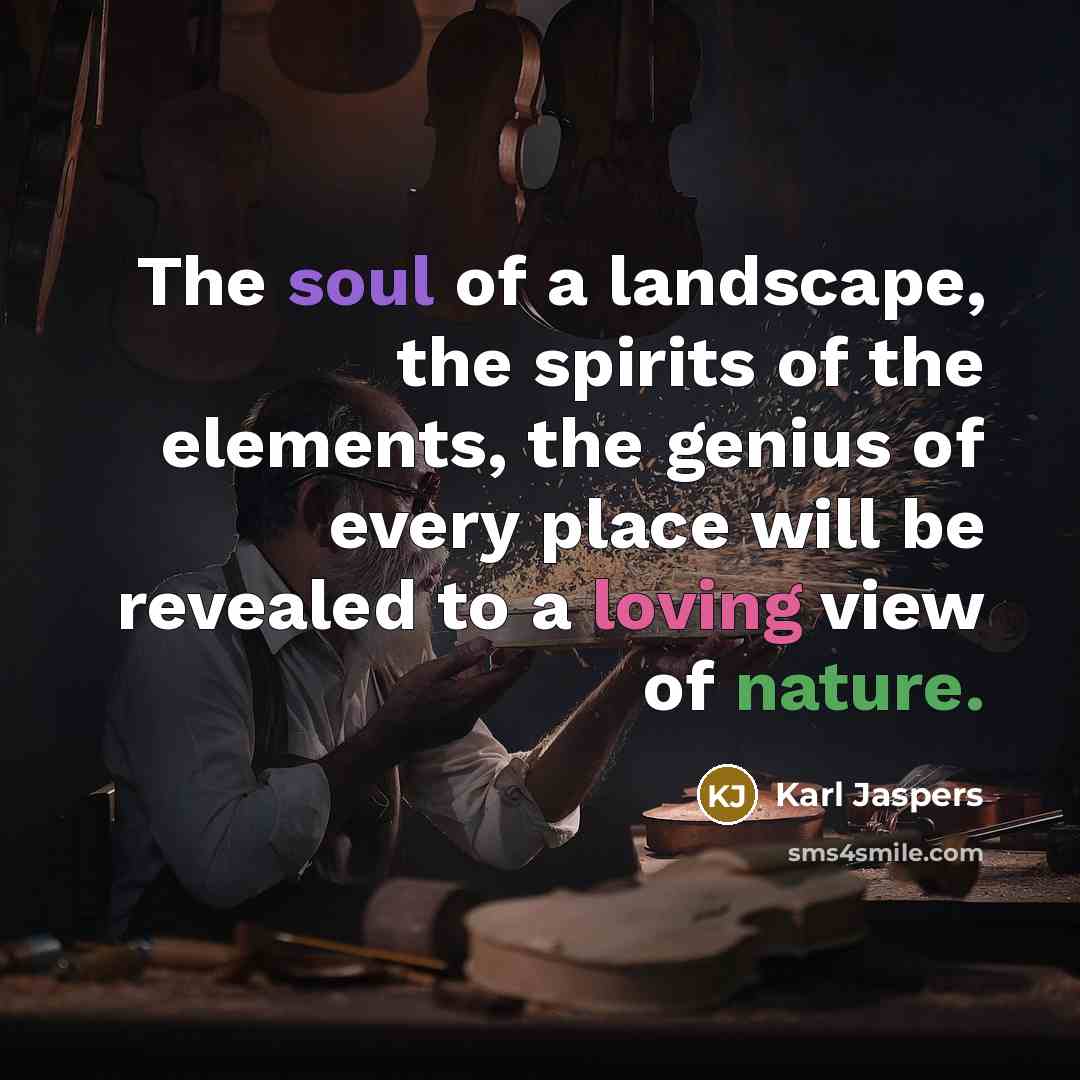 “The soul of a landscape, the spirits of the elements,…” quote by Karl Jaspers