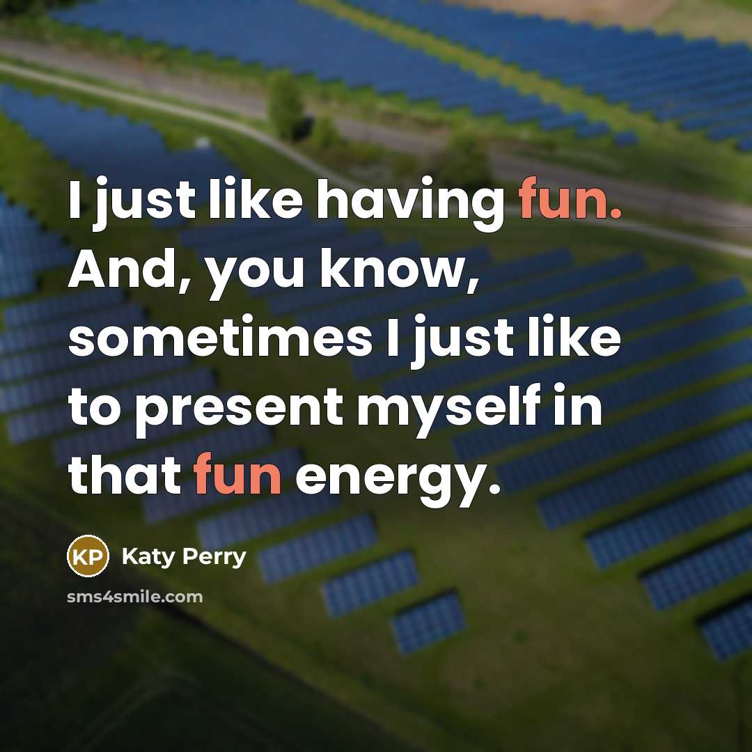 “I just like having fun. And, you know, sometimes I…” quote by Katy Perry