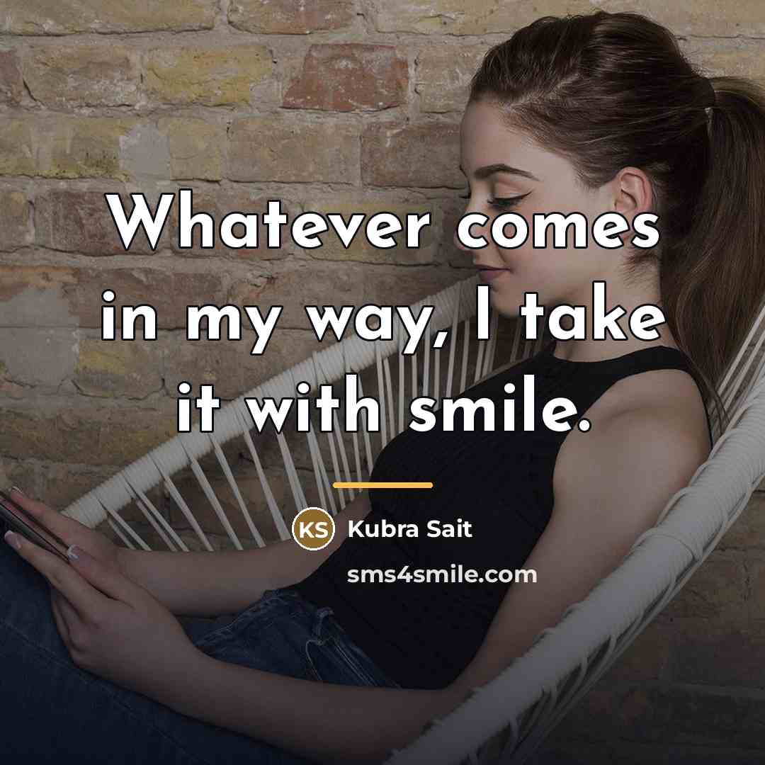 “Whatever comes in my way, I take it with smile.…” quote by Kubra Sait