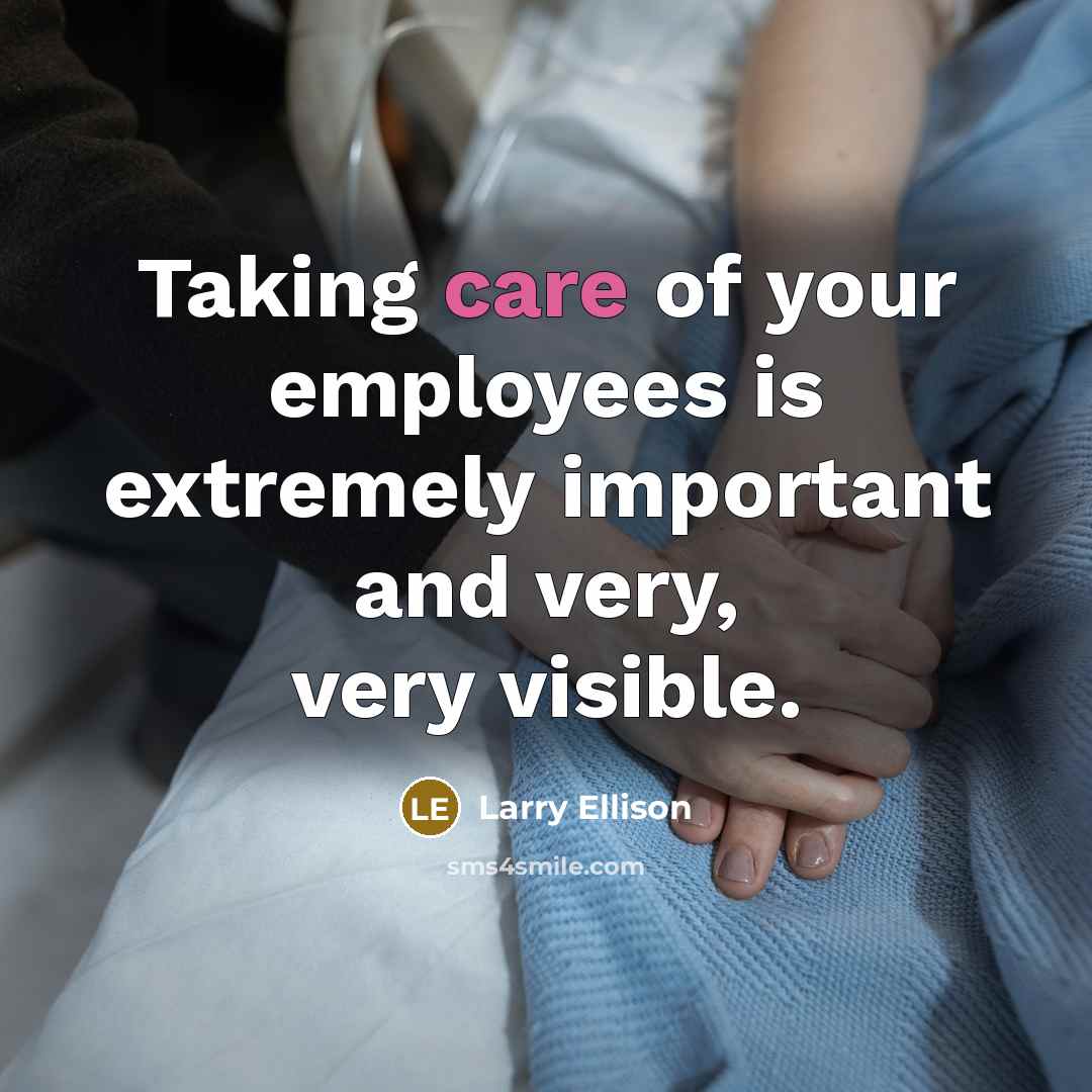 “Taking care of your employees is extremely important and very,…” quote by Larry Ellison