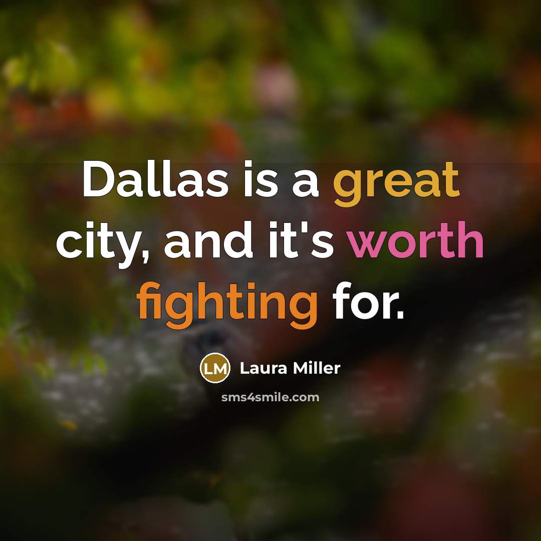 “Dallas is a great city, and it's worth fighting for.…” quote by Laura Miller