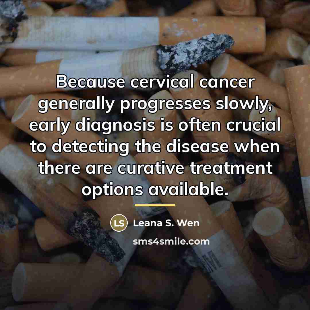 “Because cervical cancer generally progresses slowly, early diagnosis is often…” quote by Leana S. Wen
