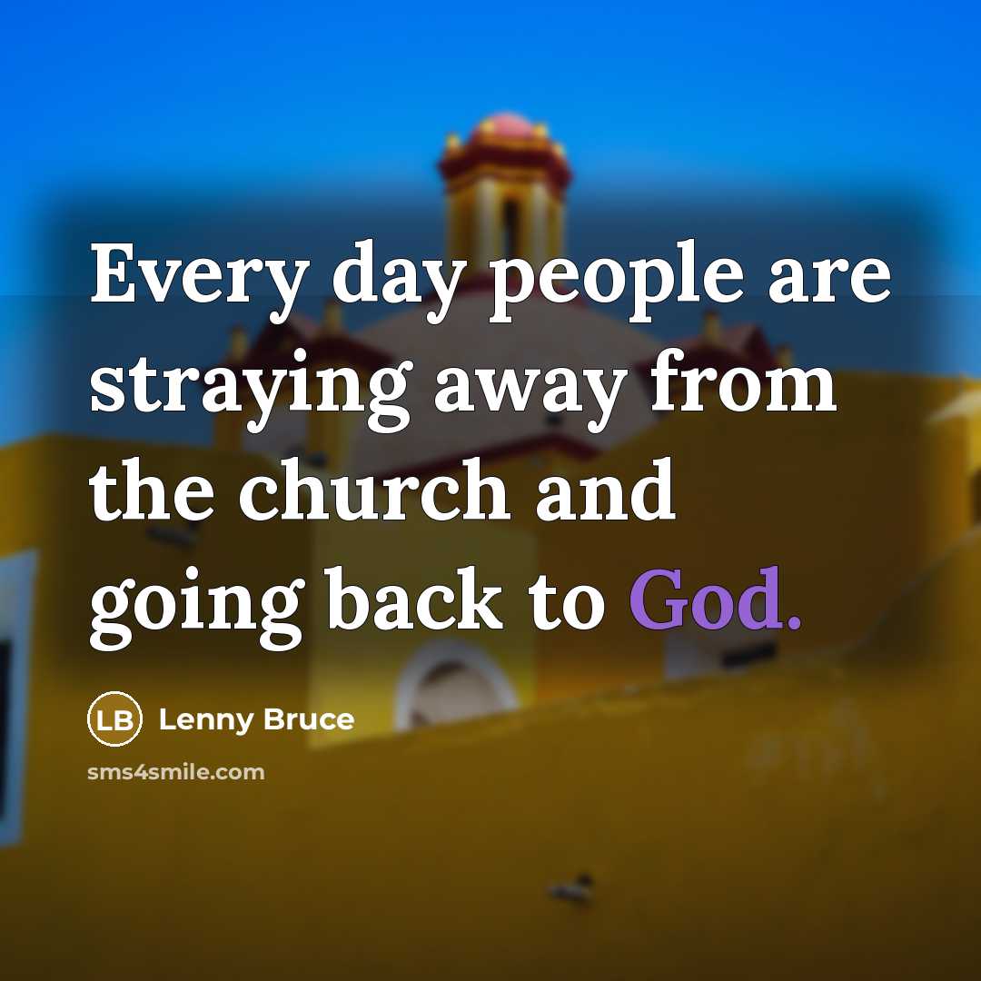 “Every day people are straying away from the church and…” quote by Lenny Bruce