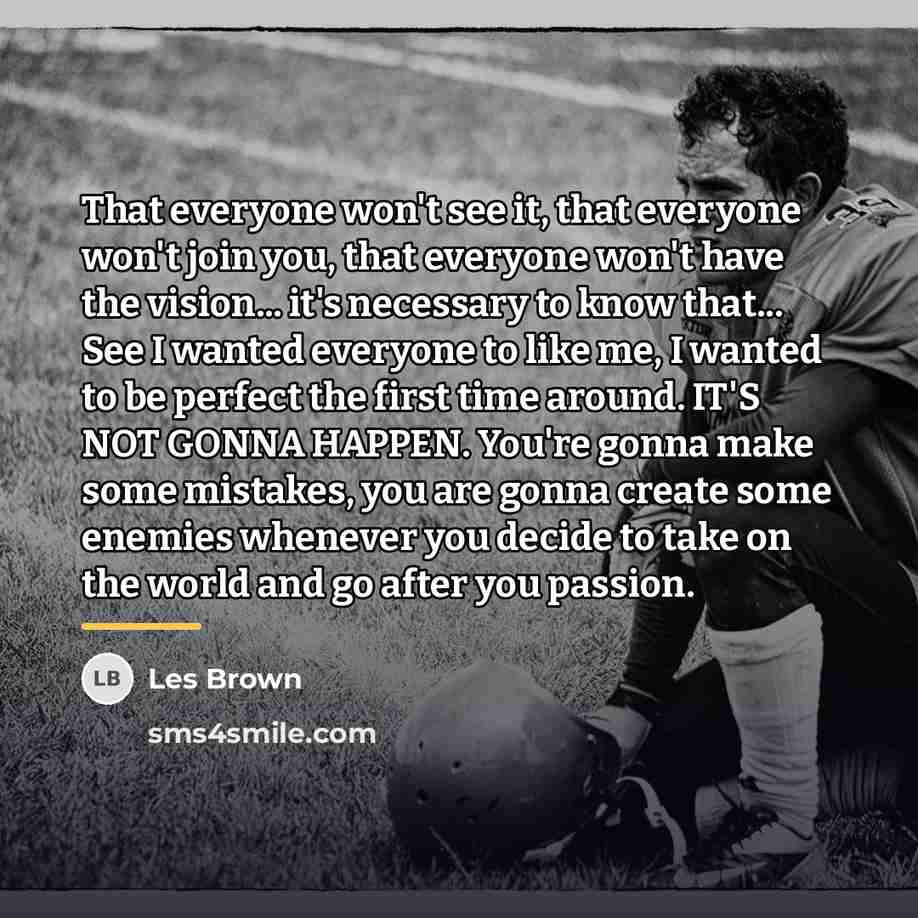 “That everyone won't see it, that everyone won't join you,…” quote by Les Brown