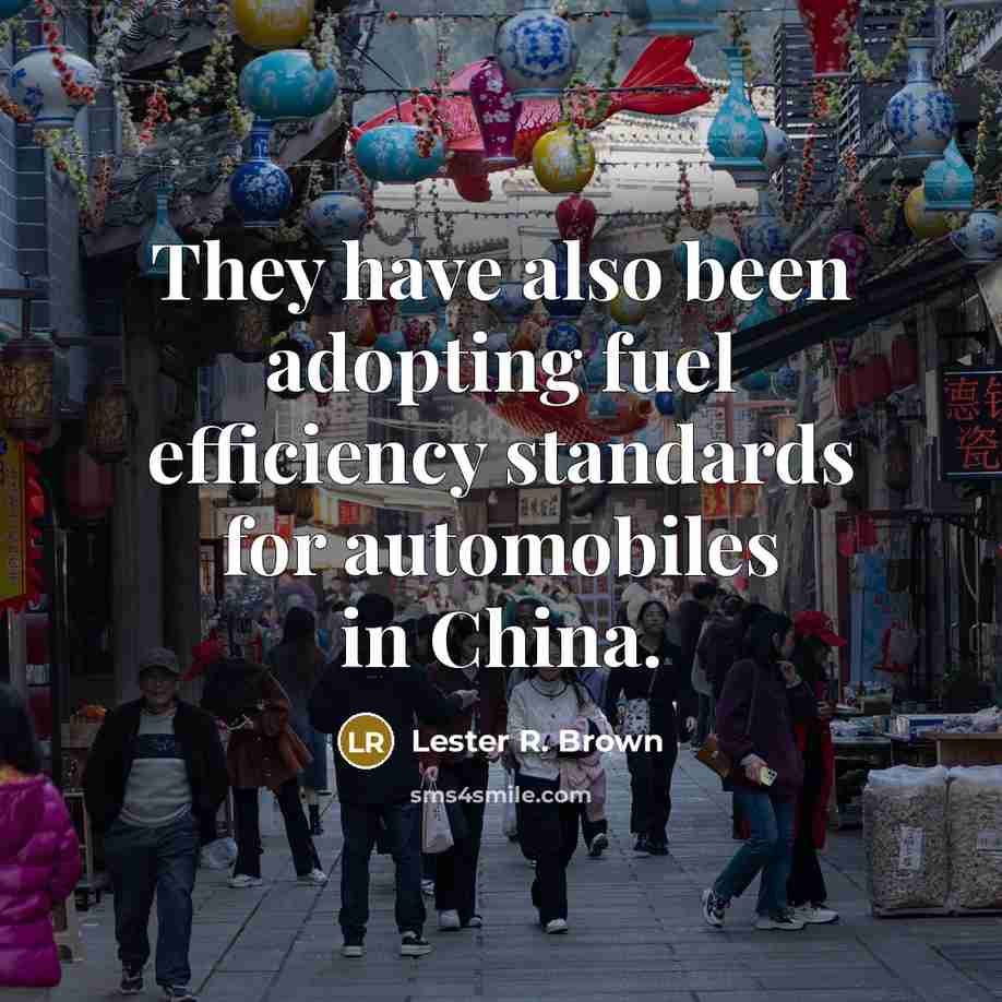 “They have also been adopting fuel efficiency standards for automobiles…” quote by Lester R. Brown
