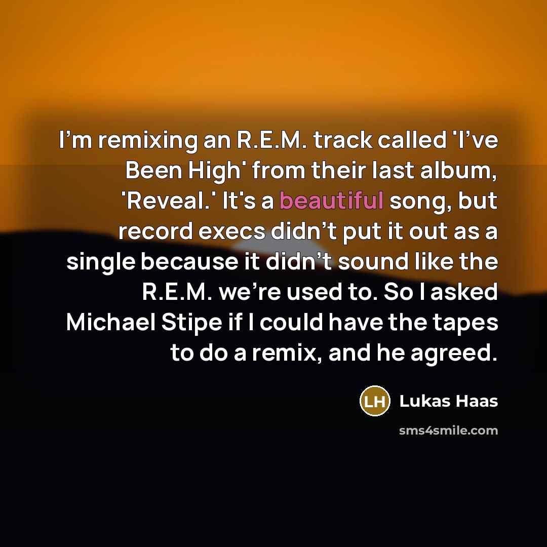 “I'm remixing an R.E.M. track called 'I've Been High' from…” quote by Lukas Haas