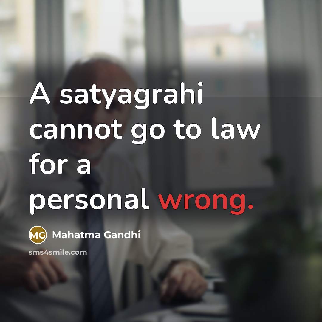 “A satyagrahi cannot go to law for a personal wrong.…” quote by Mahatma Gandhi