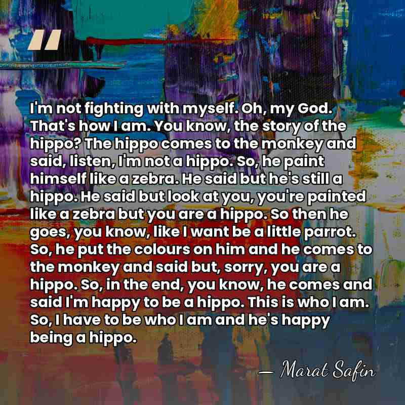 I'm not fighting with myself. Oh, my God. That's how I am.&hellip; - Marat Safin
