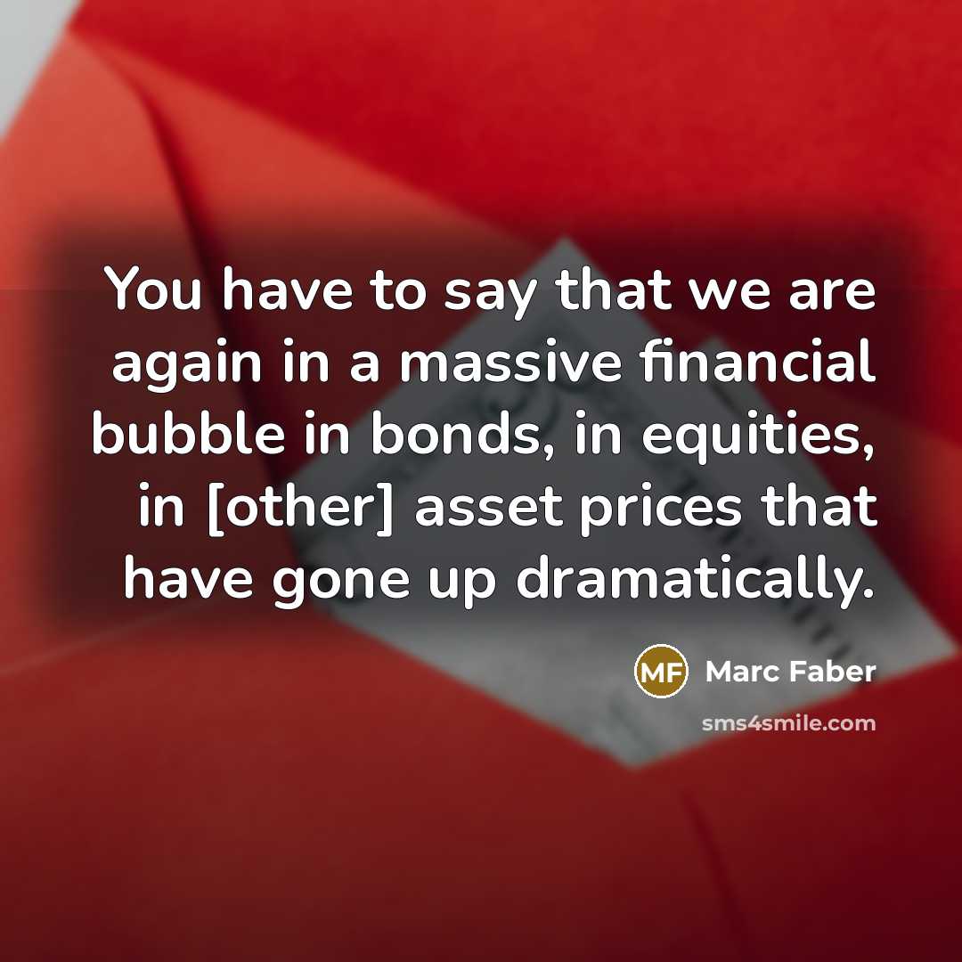 “You have to say that we are again in a…” quote by Marc Faber
