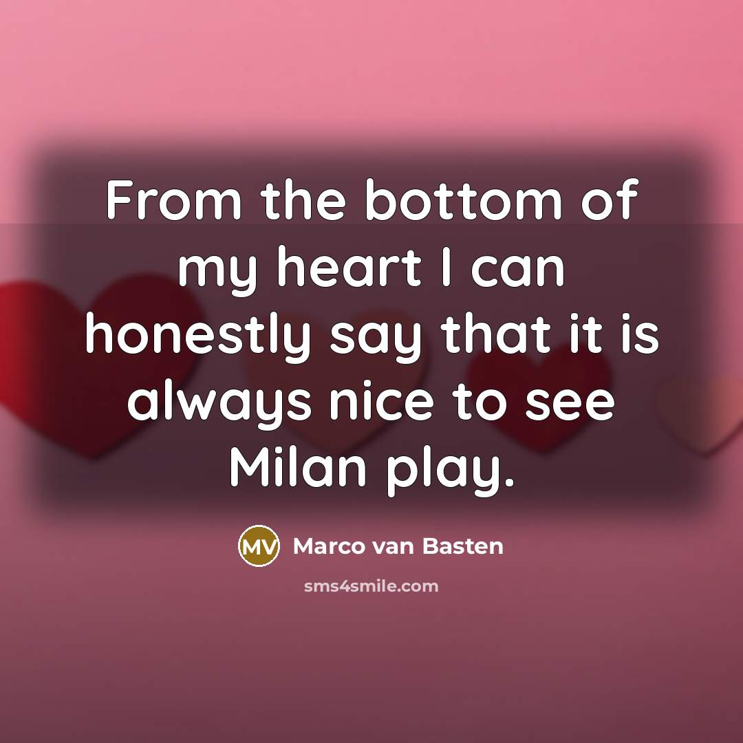 “From the bottom of my heart I can honestly say…” quote by Marco van Basten