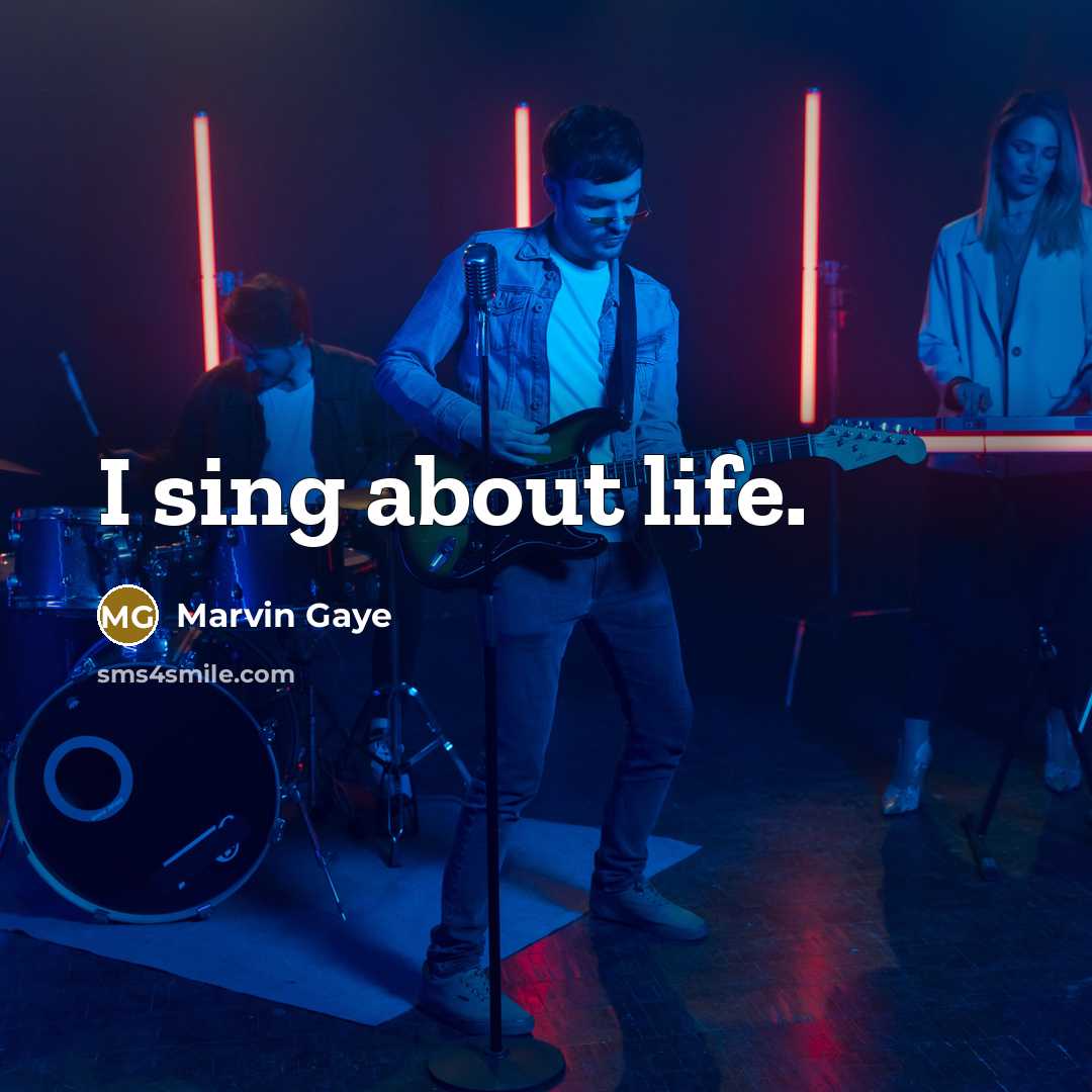 “I sing about life.…” quote by Marvin Gaye