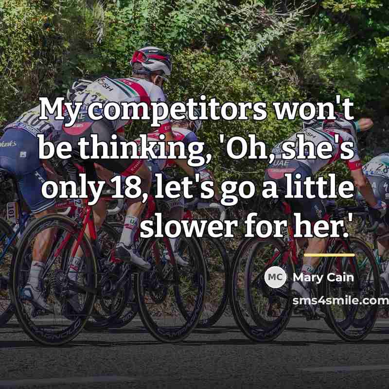“My competitors won't be thinking, 'Oh, she's only 18, let's…” quote by Mary Cain