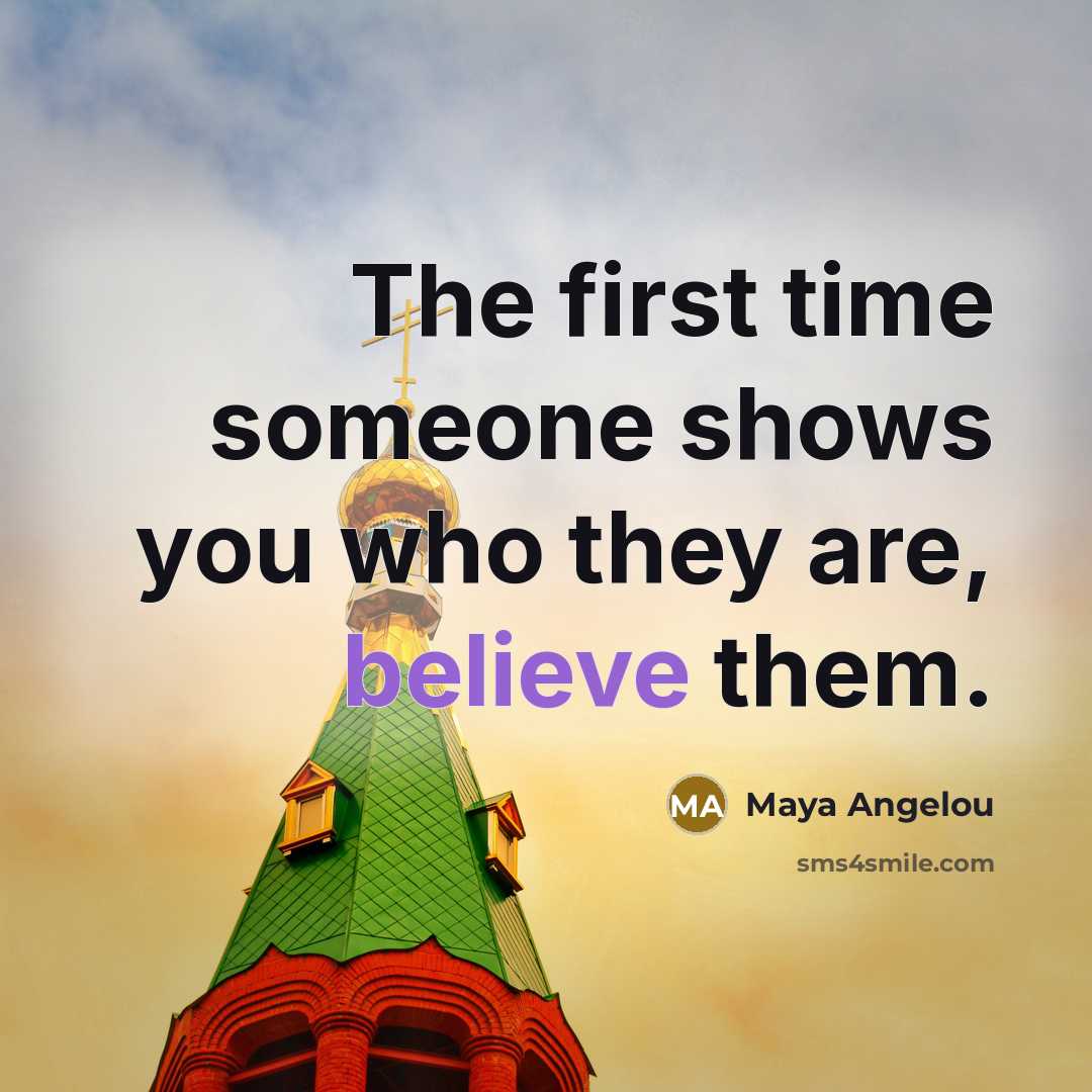 “The first time someone shows you who they are, believe…” quote by Maya Angelou