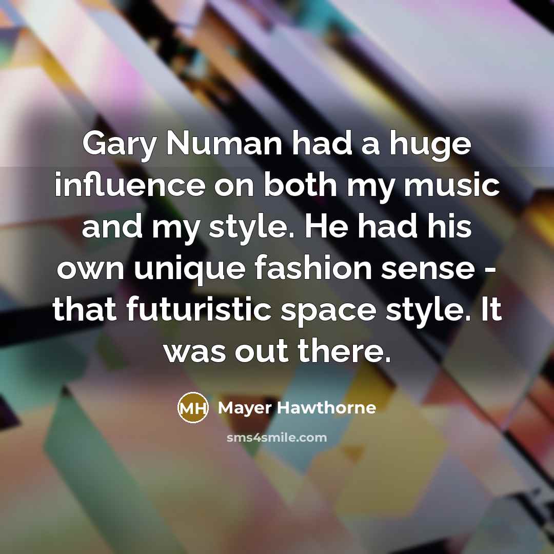 “Gary Numan had a huge influence on both my music…” quote by Mayer Hawthorne