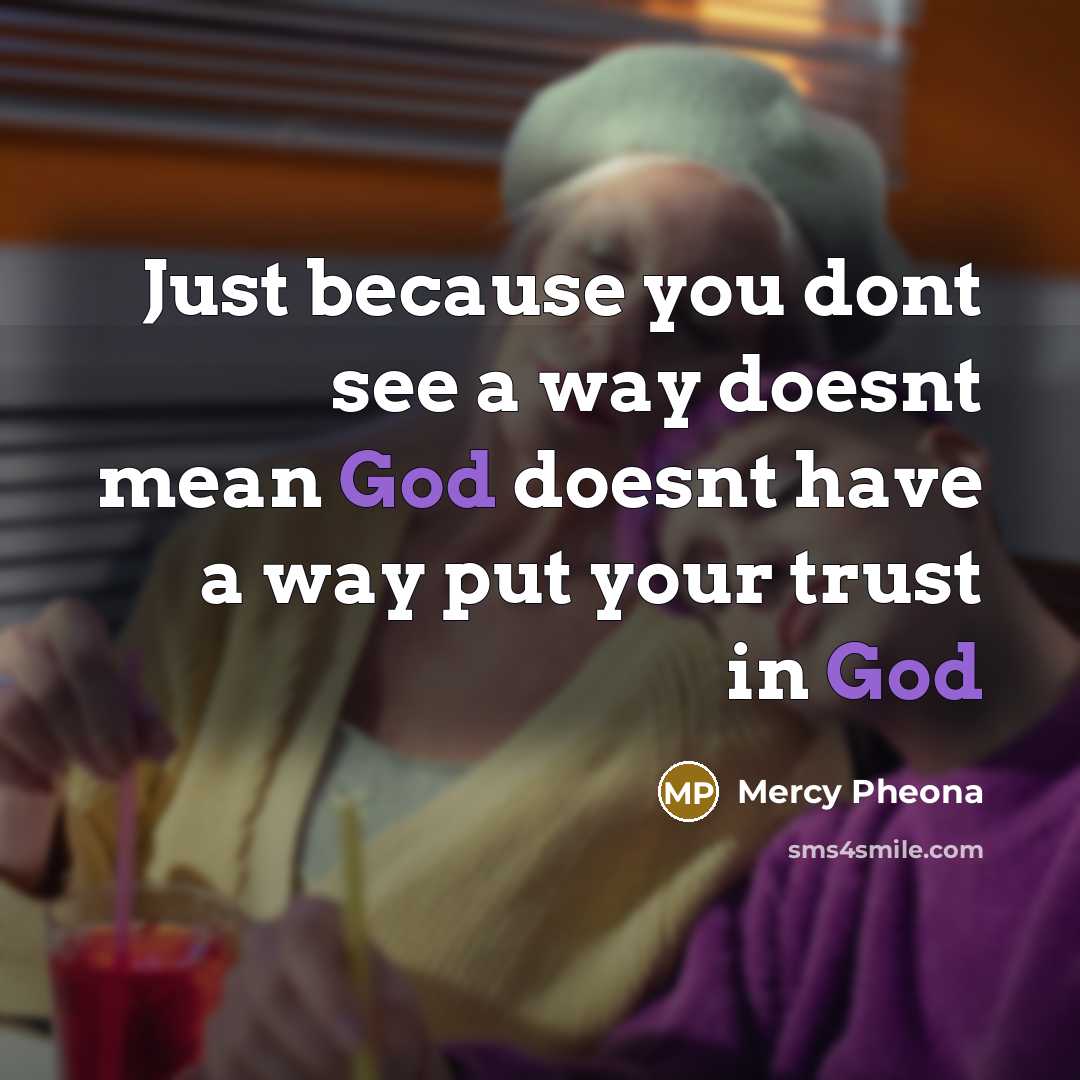 “Just because you dont see a way doesnt mean God…” quote by Mercy Pheona