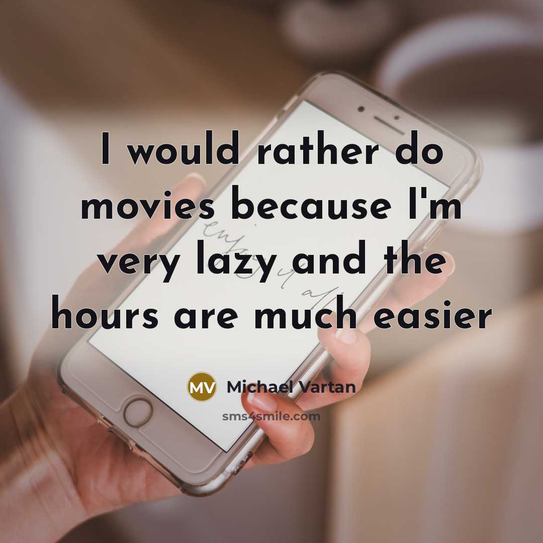 “I would rather do movies because I'm very lazy and…” quote by Michael Vartan