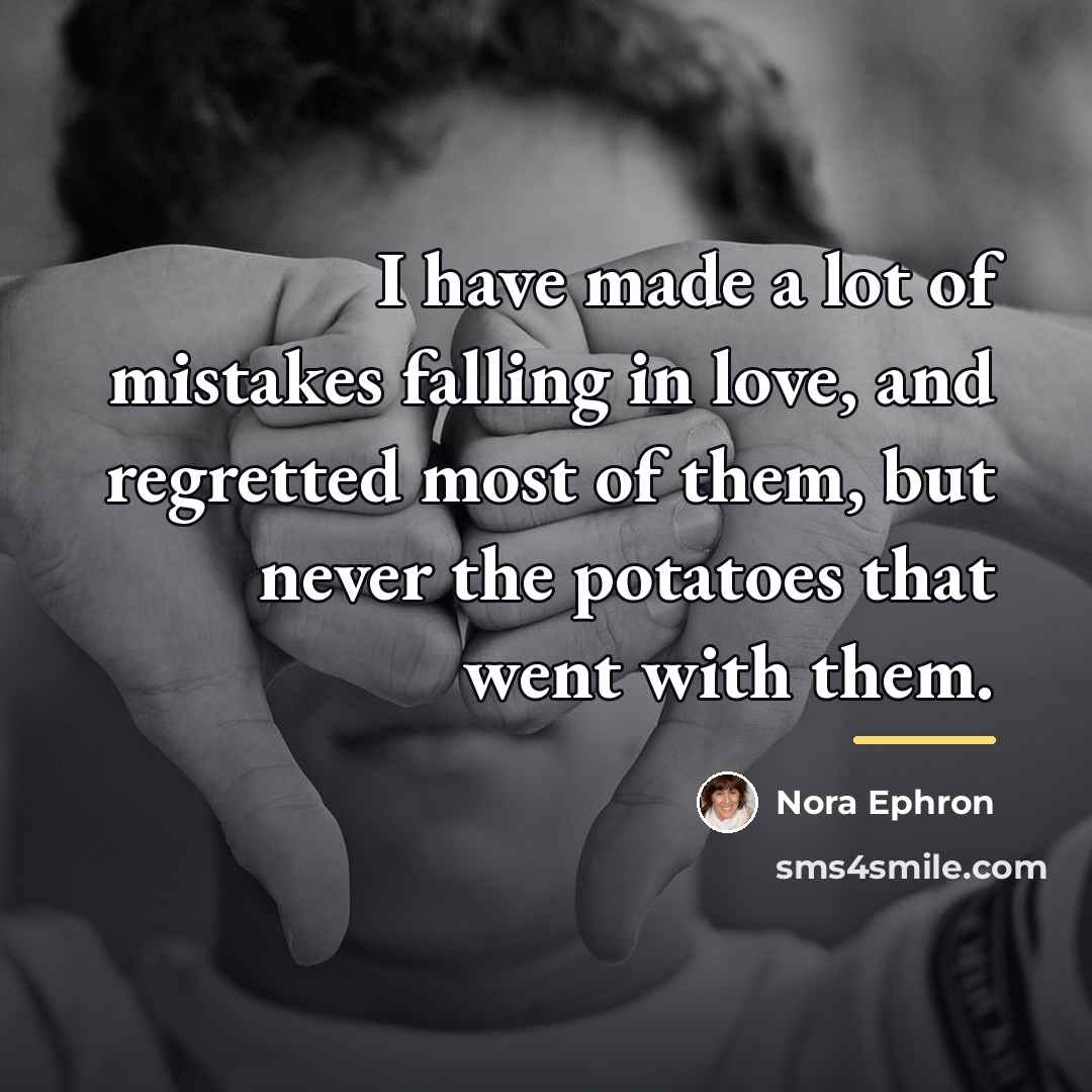 “I have made a lot of mistakes falling in love,…” quote by Nora Ephron