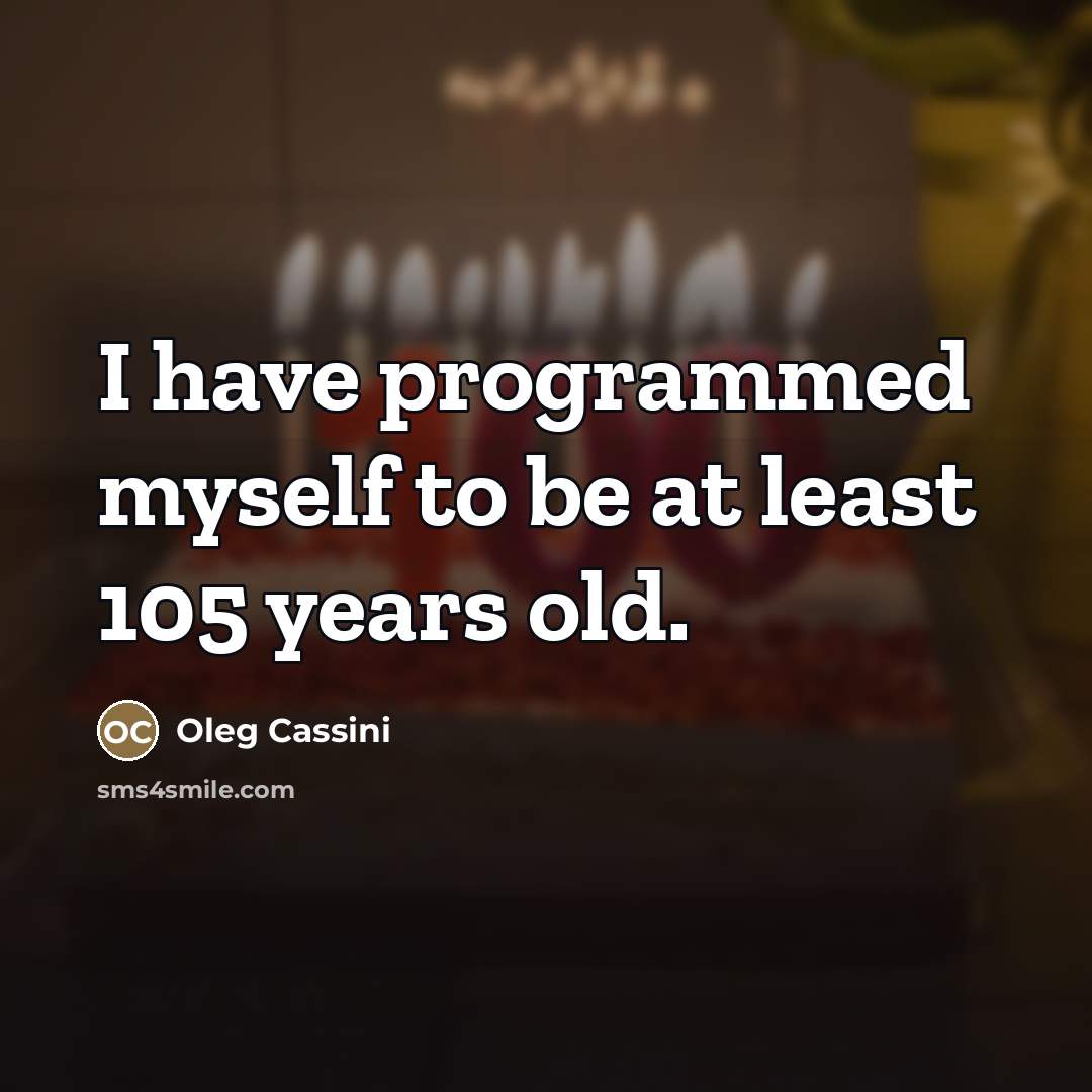 “I have programmed myself to be at least 105 years…” quote by Oleg Cassini