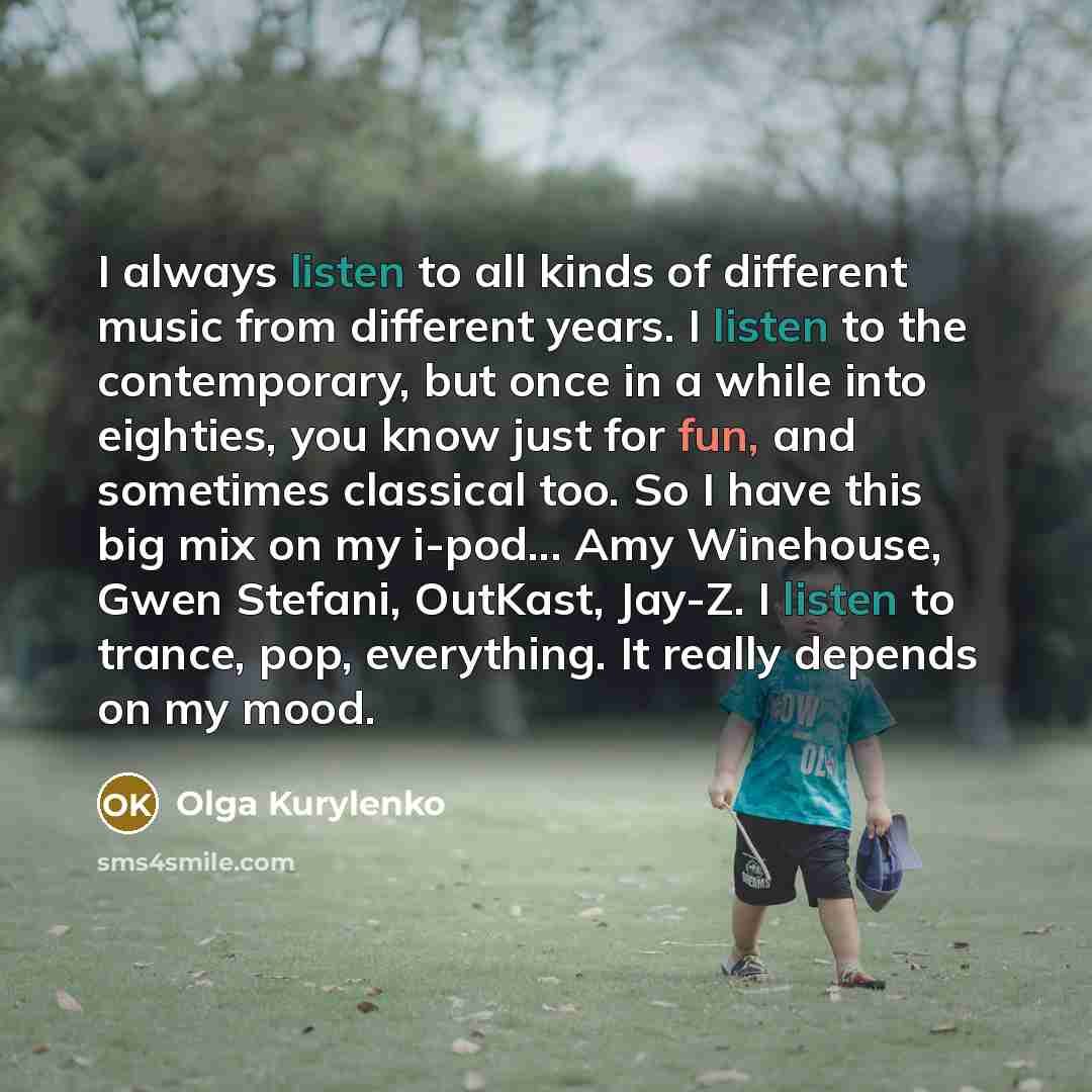 “I always listen to all kinds of different music from…” quote by Olga Kurylenko