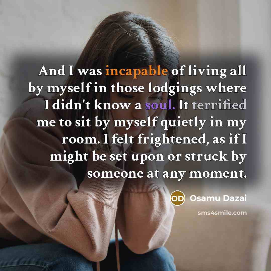 “And I was incapable of living all by myself in…” quote by Osamu Dazai