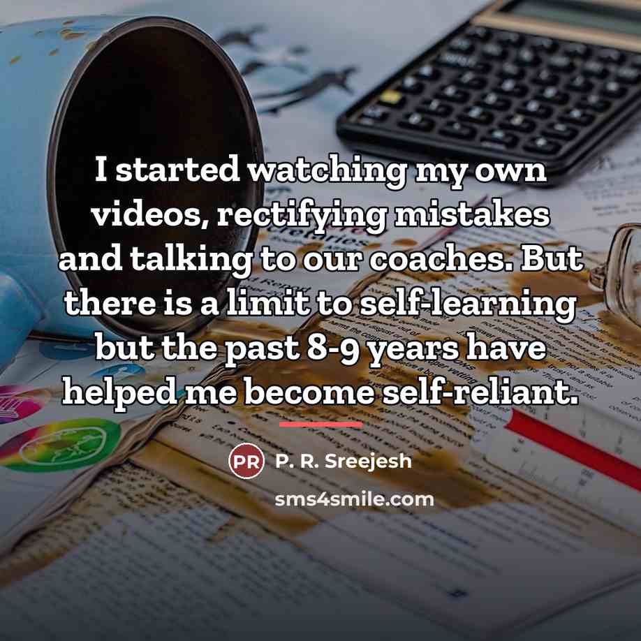 “I started watching my own videos, rectifying mistakes and talking…” quote by P. R. Sreejesh
