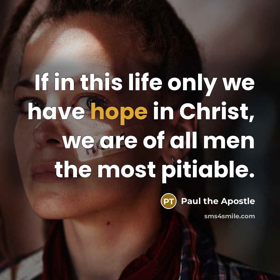 “If in this life only we have hope in Christ,…” quote by Paul the Apostle