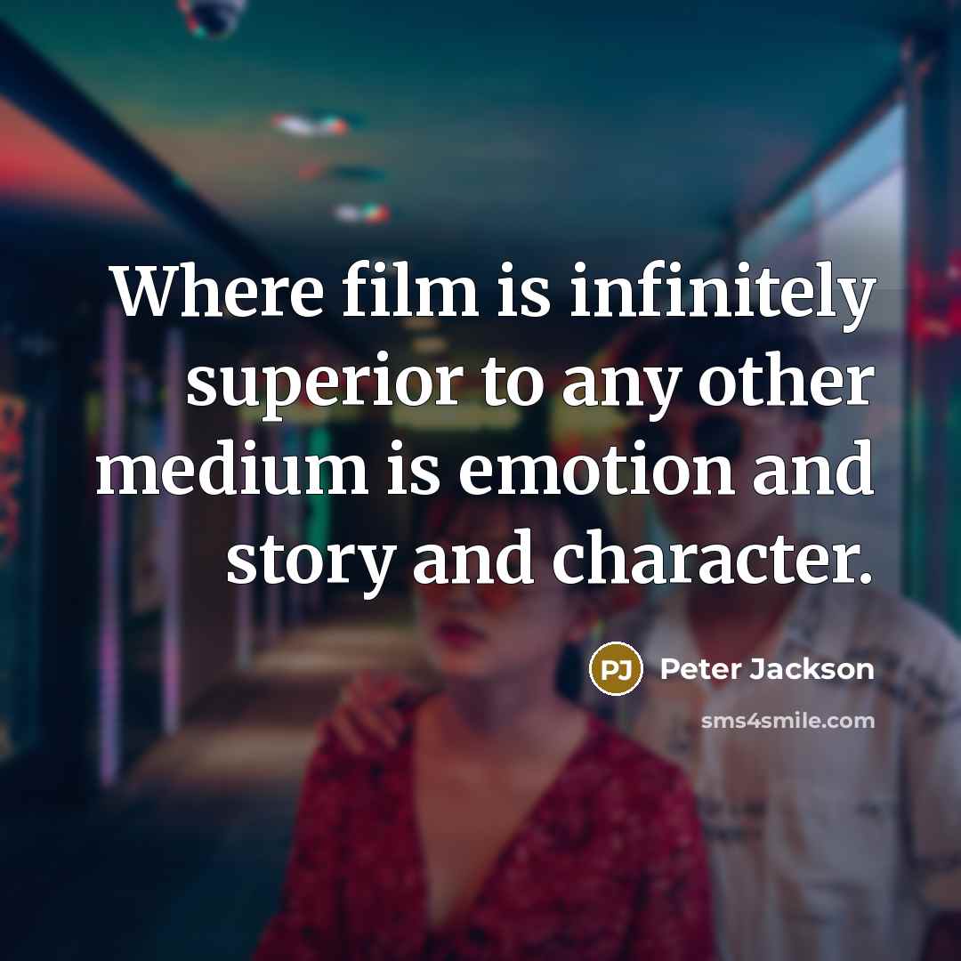 “Where film is infinitely superior to any other medium is…” quote by Peter Jackson