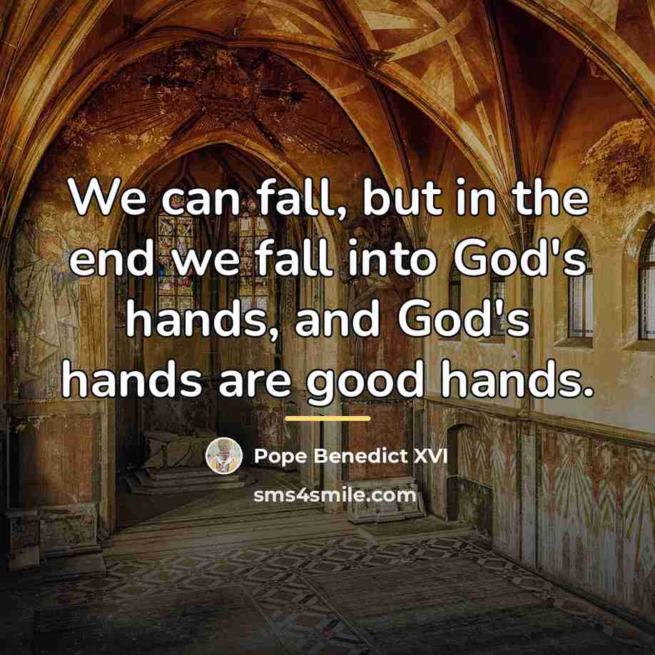 “We can fall, but in the end we fall into…” quote by Pope Benedict XVI